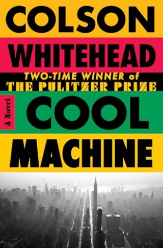 "Cool Machine: A Novel" by Colson Whitehead