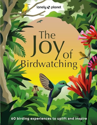 "Lonely Planet The Joy of Birdwatching" by Dr. Mya-Rose Craig, Tenijah Hamilton