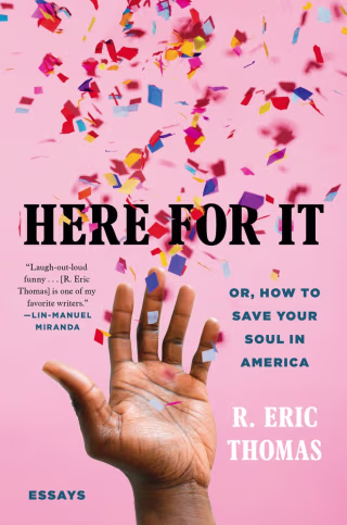 "Here for It" by R. Eric Thomas