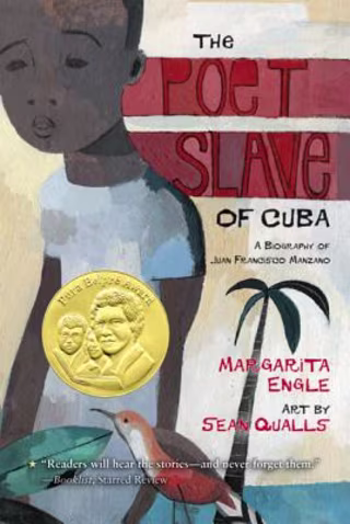 "The Poet Slave Of Cuba: A Biography of Juan Francisco Manzano," by Margarita Engle and Sean Qualls
