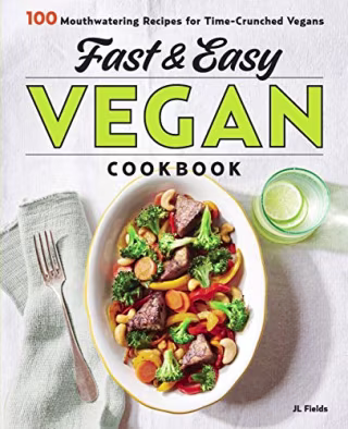 Fast &amp; Easy Vegan Cookbook: 100 Mouth-Watering Recipes for Time-Crunched Vegans