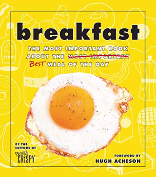 Breakfast: The Most Important Book About the Best Meal of the Day
