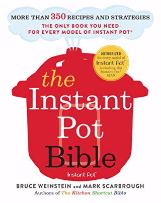 The Instant Pot Bible: More than 350 Recipes and Strategies: The Only Book You Need for Every Model of Instant Pot
