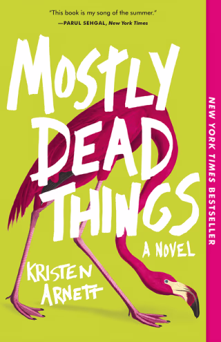 More About Mostly Dead Things by Kristen Arnett