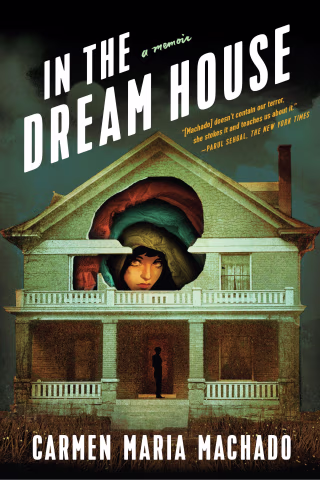 More About In the Dream House by Carmen Maria Machado