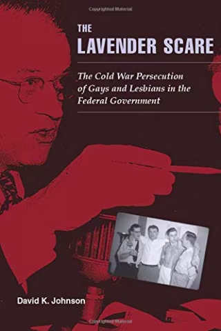 The Lavender Scare: The Cold War Persecution of Gays and Lesbians in the Federal Government