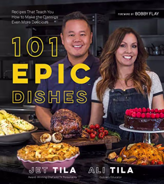 101 Epic Dishes: Recipes That Teach You How to Make the Classics Even More Delicious