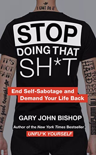 Stop Doing That Sh*t: End Self-Sabotage and Demand Your Life Back