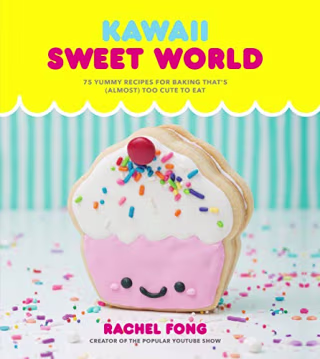 Kawaii Sweet World Cookbook: 75 Yummy Recipes for Baking That's (Almost) Too Cute to Eat