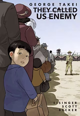 "They Called Us Enemy," by George Takei, Eisinger, Scott, and Becker