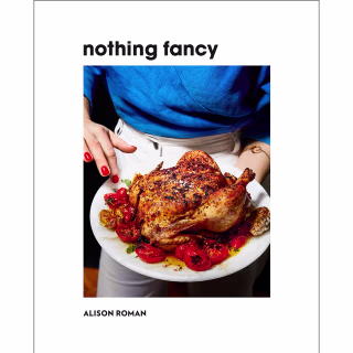 "Nothing Fancy," by Alison Roman
