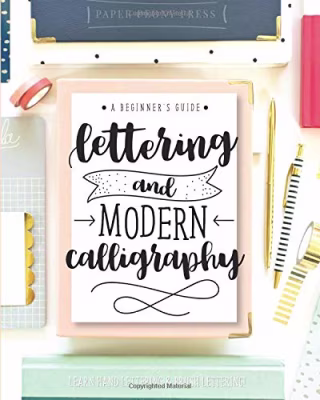 Lettering and Modern Calligraphy: A Beginner's Guide: Learn Hand Lettering and Brush Lettering
