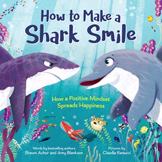 "How to Make a Shark Smile," by Shawn Achor, Amy Blankson and Claudia Ranucci