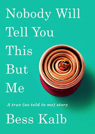 Nobody Will Tell You This But Me: A true (as told to me) story