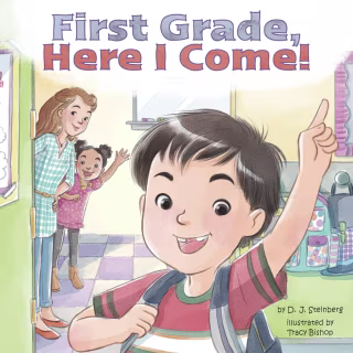 "First Grade, Here I Come!" by D.J. Steinberg