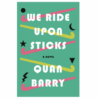 "We Ride Upon Sticks," by Quan Barry