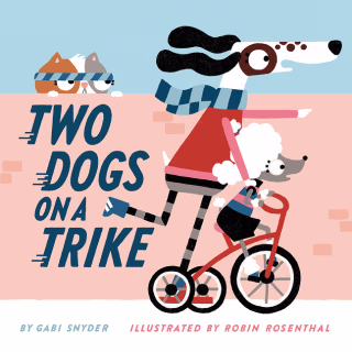 "Two Dogs on a Trike," by Gabi Snyder and Robin Rosenthal