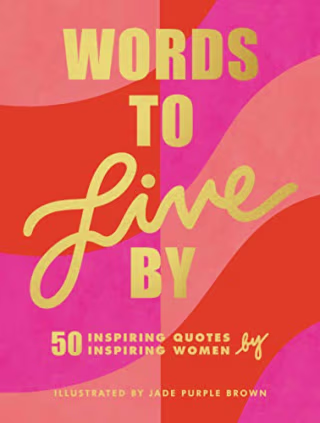 Words to Live by: (inspirational Quote Book for Women, Motivational and Empowering Gift for Girls and Women)