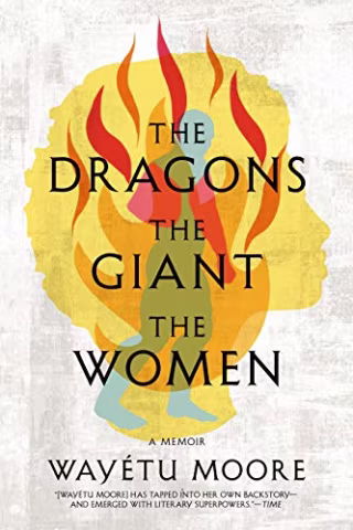 The Dragons, the Giant, the Women: A Memoir