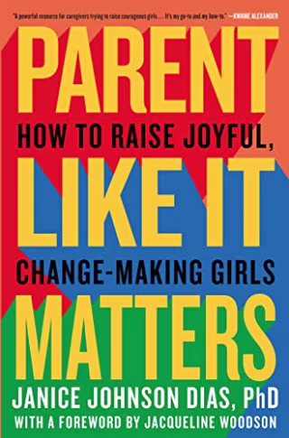 Parent Like It Matters: How to Raise Joyful, Change-Making Girls