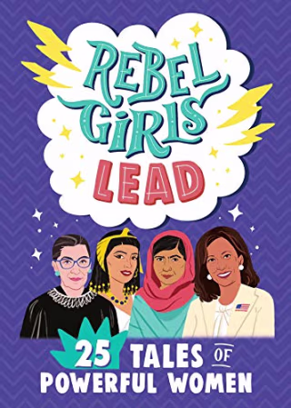 Rebel Girls Lead: 25 Tales of Powerful Women
