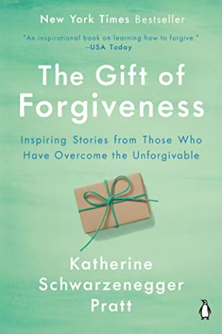The Gift of Forgiveness: Inspiring Stories from Those Who Have Overcome the Unforgivable