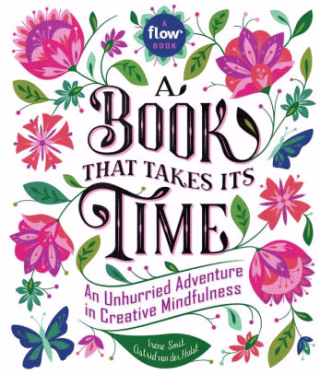 A Book That Takes Its Time: An Unhurried Adventure in Creative Mindfulness