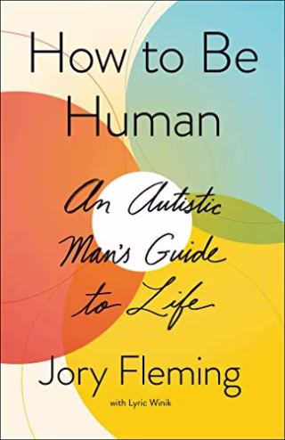 How to Be Human: An Autistic Man's Guide to Life