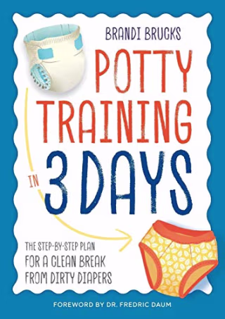 Potty Training in 3 Days: The Step-by-Step Plan for a Clean Break from Dirty Diapers