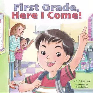 "First Grade, Here I Come!" by D.J. Steinberg