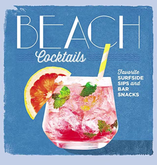 Beach Cocktails: Favorite Surfside Sips and Bar Snacks