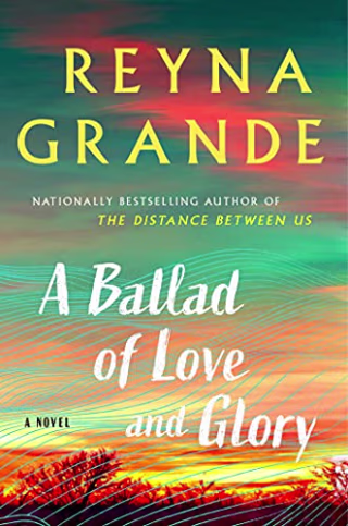 "A Ballad of Love and Glory," by Reyna Grande