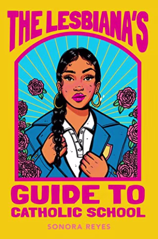 "The Lesbiana's Guide to Catholic School," by Sonora Reyes