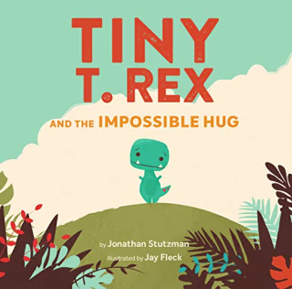 Tiny T. Rex and the Impossible Hug (Dinosaur Books, Dinosaur Books for Kids, Dinosaur Picture Books, Read Aloud Family Books, Books for Young Children)