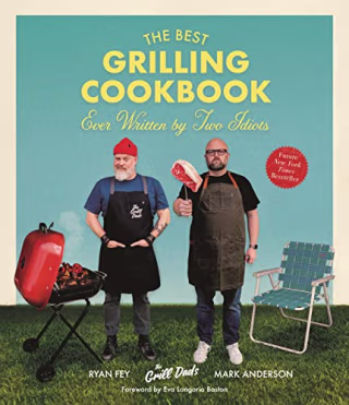The Best Grilling Cookbook Ever Written by Two Idiots