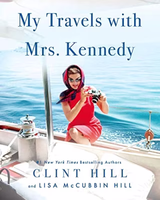 "My Travels with Mrs. Kennedy" by Clint Hill and Lisa McCubbin Hill