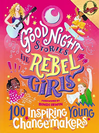 Good Night Stories for Rebel Girls: 100 Inspiring Young Changemakers