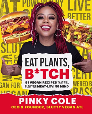 "Eat Plants, B*tch" by Pinky Cole