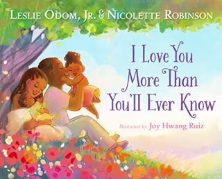 "I'll Love You More Than You Ever Know," by Leslie Odom Jr. and Nicolette Robinson, illustrated by Joy Hwang Ruiz