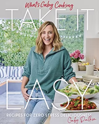 "What's Gaby Cooking: Take It Easy: Recipes for Zero Stress Deliciousness"