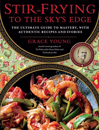 Stir-Frying to the Sky's Edge: The Ultimate Guide to Mastery, with Authentic Recipes and Stories