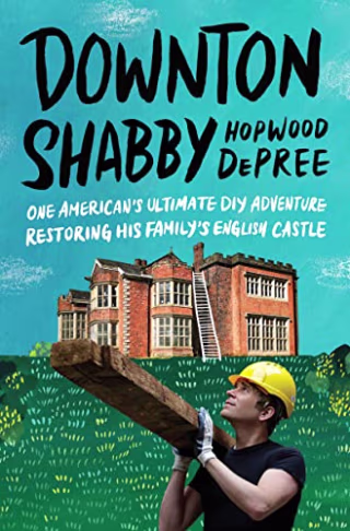 Downton Shabby: One American's Ultimate DIY Adventure Restoring His Family's English Castle
