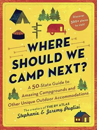 "Where Should We Camp Next? A 50-State Guide to Amazing Campgrounds"