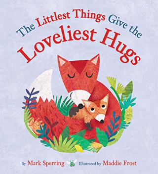 The Littlest Things Give the Loveliest Hugs (Amazon)
