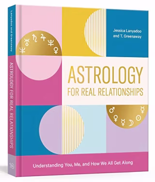 Astrology for Real Relationships: Understanding You, Me, and How We All Get Along