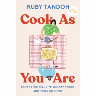 Cook As You Are: Recipes for Real Life, Hungry Cooks and Messy Kitchens