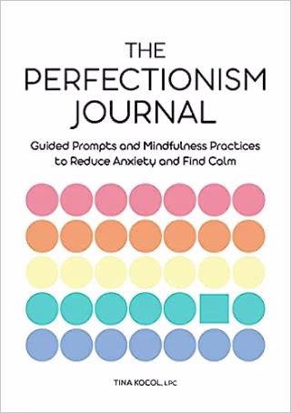The Perfectionism Journal: Guided Prompts and Mindfulness Practices to Reduce Anxiety