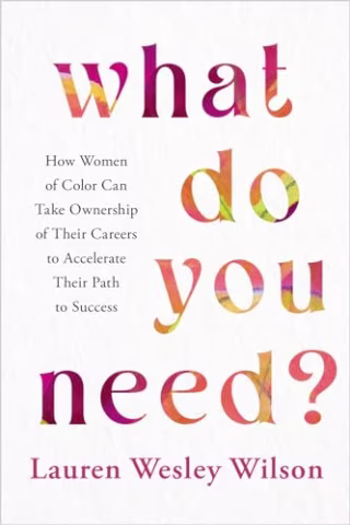 "What Do You Need?: How Women of Color Can Take Ownership of Their Careers"