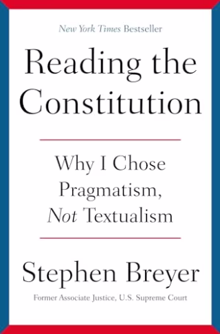 Reading the Constitution: Why I Chose Pragmatism, Not Textualism