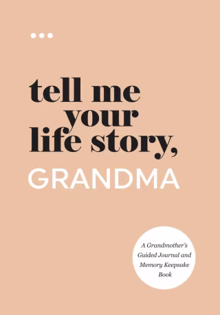 "Tell Me Your Life Story, Grandma: A Grandmother’s Guided Journal"